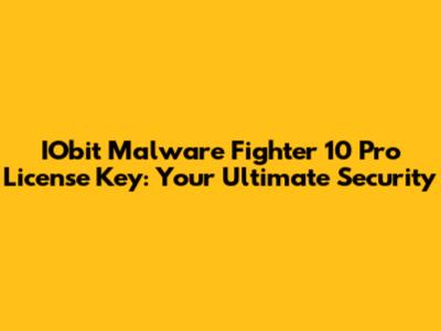 IObit Malware Fighter 10 Pro License Key: Your Ultimate Security