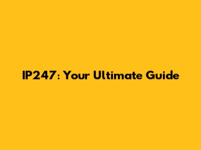 IP247: Your Ultimate Guide