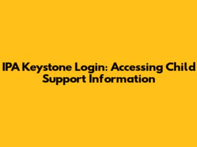 IPA Keystone Login: Accessing Child Support Information