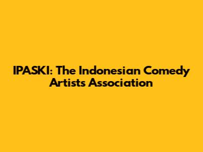 IPASKI: The Indonesian Comedy Artists Association