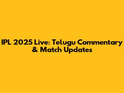 IPL 2025 Live: Telugu Commentary & Match Updates
