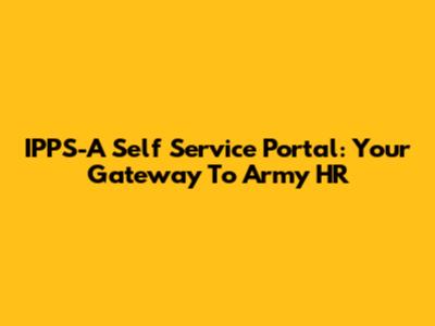 IPPS-A Self Service Portal: Your Gateway To Army HR