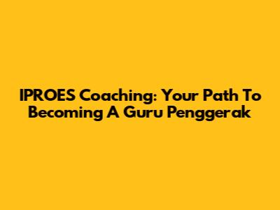 IPROES Coaching: Your Path To Becoming A Guru Penggerak