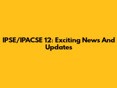 IPSE/IPACSE 12: Exciting News And Updates