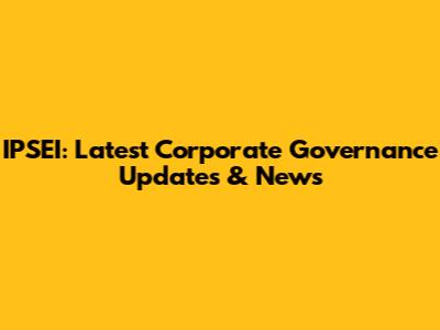 IPSEI: Latest Corporate Governance Updates & News