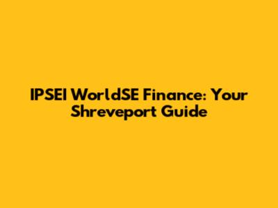 IPSEI WorldSE Finance: Your Shreveport Guide