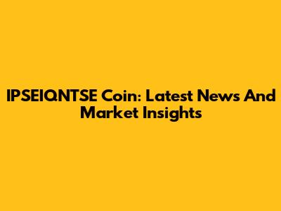 IPSEIQNTSE Coin: Latest News And Market Insights