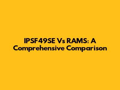 IPSF49SE Vs RAMS: A Comprehensive Comparison