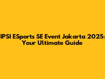 IPSI ESports SE Event Jakarta 2025: Your Ultimate Guide