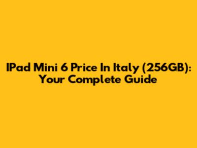 IPad Mini 6 Price In Italy (256GB): Your Complete Guide