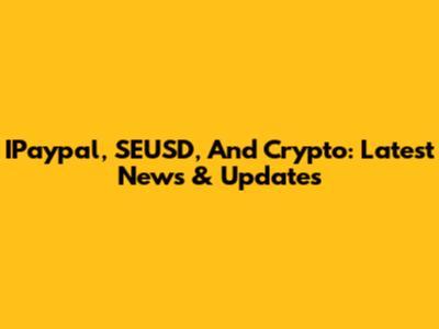 IPaypal, SEUSD, And Crypto: Latest News & Updates