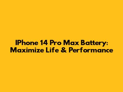 IPhone 14 Pro Max Battery: Maximize Life & Performance