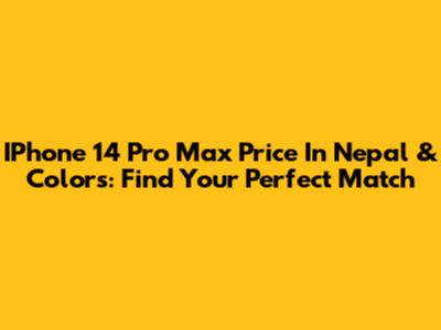IPhone 14 Pro Max Price In Nepal & Colors: Find Your Perfect Match
