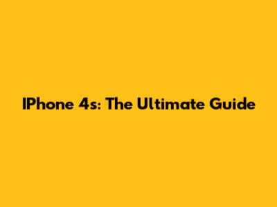 IPhone 4s: The Ultimate Guide