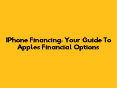 IPhone Financing: Your Guide To Apple's Financial Options