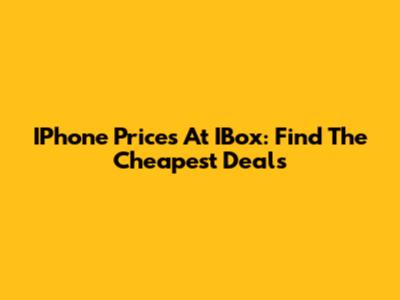 IPhone Prices At IBox: Find The Cheapest Deals