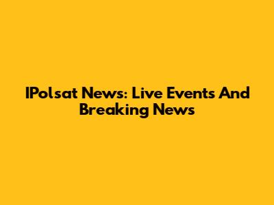 IPolsat News: Live Events And Breaking News