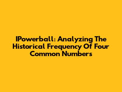 IPowerball: Analyzing The Historical Frequency Of Four Common Numbers