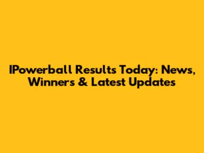 IPowerball Results Today: News, Winners & Latest Updates