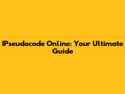 IPseudocode Online: Your Ultimate Guide