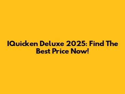 IQuicken Deluxe 2025: Find The Best Price Now!