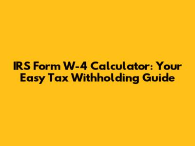 IRS Form W-4 Calculator: Your Easy Tax Withholding Guide