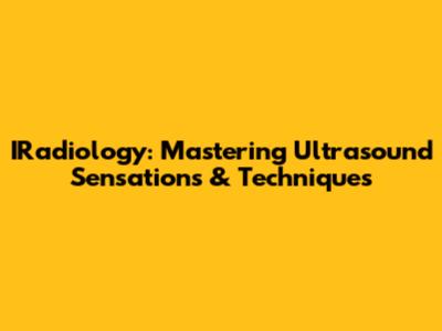 IRadiology: Mastering Ultrasound Sensations & Techniques
