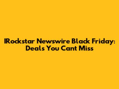 IRockstar Newswire Black Friday: Deals You Can't Miss