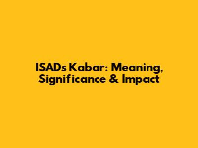 ISAD's 'Kabar': Meaning, Significance & Impact