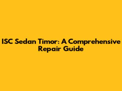 ISC Sedan Timor: A Comprehensive Repair Guide