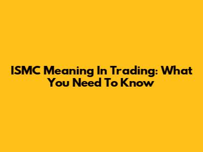 ISMC Meaning In Trading: What You Need To Know