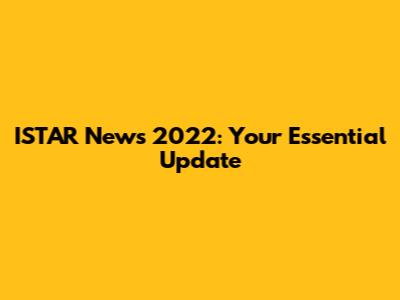 ISTAR News 2022: Your Essential Update