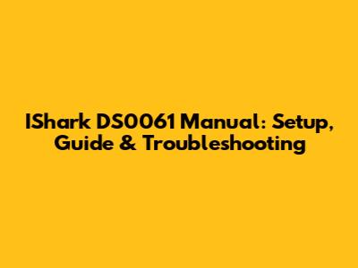 IShark DS0061 Manual: Setup, Guide & Troubleshooting