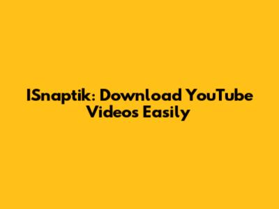 ISnaptik: Download YouTube Videos Easily