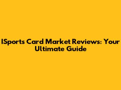 ISports Card Market Reviews: Your Ultimate Guide