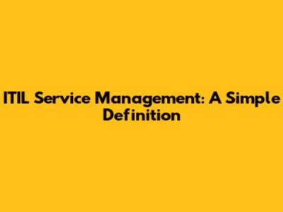 ITIL Service Management: A Simple Definition