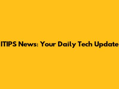 ITIPS News: Your Daily Tech Update