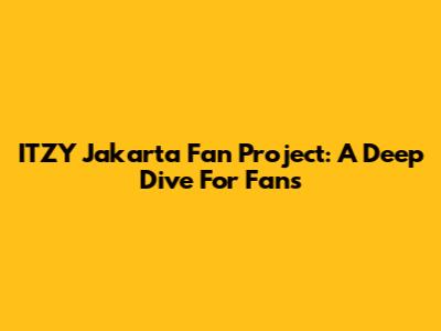 ITZY Jakarta Fan Project: A Deep Dive For Fans