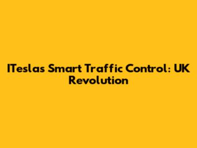 ITesla's Smart Traffic Control: UK Revolution