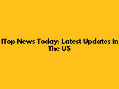 ITop News Today: Latest Updates In The US