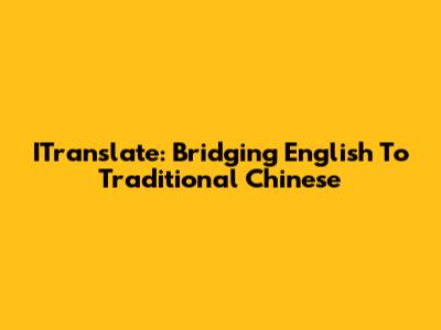 ITranslate: Bridging English To Traditional Chinese