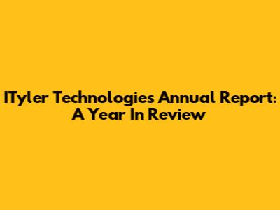 ITyler Technologies Annual Report: A Year In Review