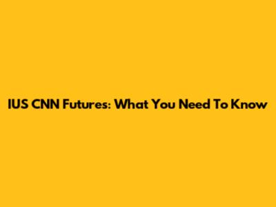 IUS CNN Futures: What You Need To Know