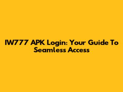 IW777 APK Login: Your Guide To Seamless Access