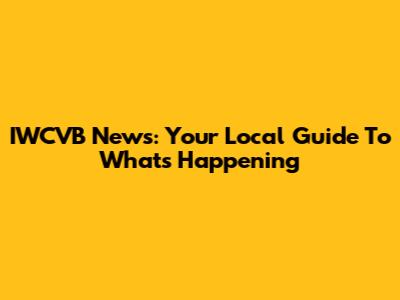 IWCVB News: Your Local Guide To What's Happening