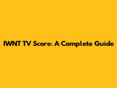 IWNT TV Score: A Complete Guide
