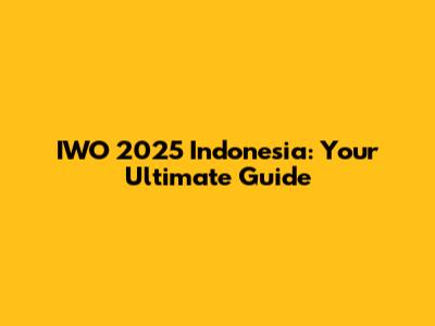 IWO 2025 Indonesia: Your Ultimate Guide