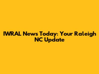 IWRAL News Today: Your Raleigh NC Update