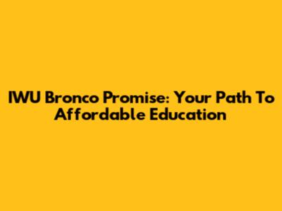 IWU Bronco Promise: Your Path To Affordable Education
