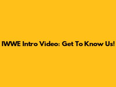 IWWE Intro Video: Get To Know Us!